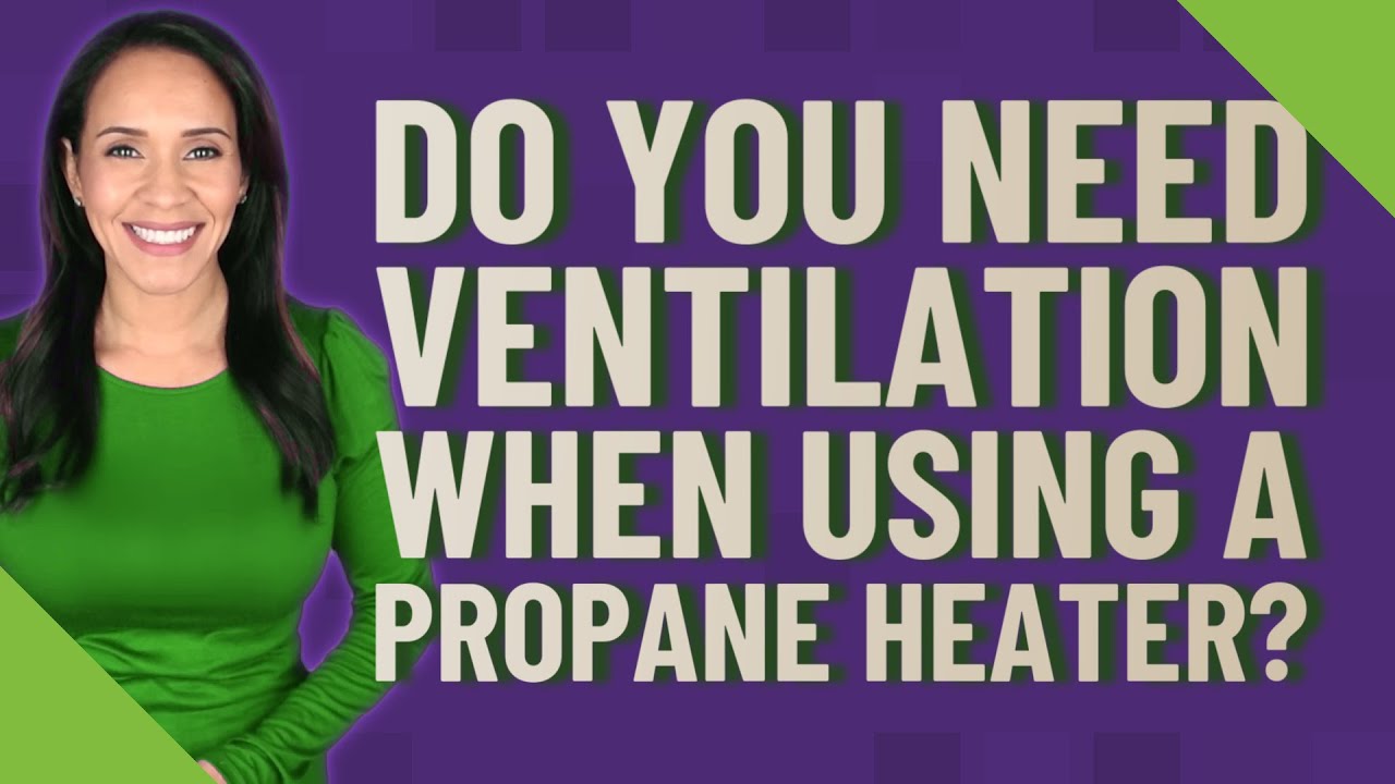 How Much Ventilation Do You Need For A Propane Heater